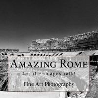 Amazing Rome in black&white.: Let the images talk! 1723422630 Book Cover