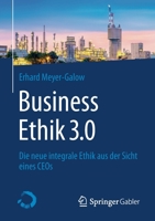 Business Ethics 3. 0 : Die Neue Integrale Ethik Aus der Sicht Eines CEOs 3658307854 Book Cover