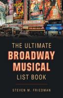 The Ultimate Broadway Musical List Book 1491786957 Book Cover