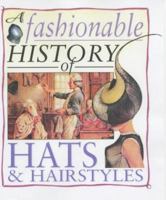 A Fashionable History Of: Hats and Hairstyles (A Fashionable History of) 0431183406 Book Cover
