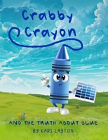 Crabby Crayon: And The Truth About Blue B0FGG7PQCJ Book Cover
