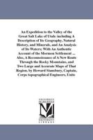 An Expedition to the Valley of the Great Salt Lake of Utah: including A Description of Its Geography, Natural History, and Minerals, and An Analysis ... ... Also, A Reconnoissance of A New Rout 1425564194 Book Cover