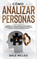 C�mo Analizar Personas: Mejore Sus Habilidades De Influencia Y Persuasi�n Leyendo El Lenguaje Corporal Y Las T�cnicas De Control Mental 1914086287 Book Cover