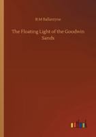 The Floating Light of the Goodwin Sands 1984188739 Book Cover