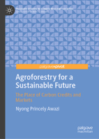 Agroforestry for a Sustainable Future: The Place of Carbon Credits and Markets (Palgrave Studies in Climate Resilient Societies) 3032080517 Book Cover