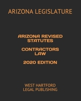 ARIZONA REVISED STATUTES CONTRACTORS LAW  2020 EDITION: WEST HARTFORD LEGAL PUBLISHING B084DGFQ7K Book Cover