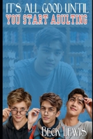 It's All Good Until You Start Adulting: a Tay, Third, Toby queer coming of age story B0GLYVZNNP Book Cover
