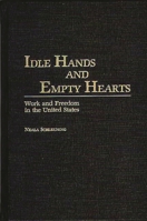 Idle Hands and Empty Hearts: Work and Freedom in the United States 0897892216 Book Cover