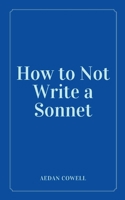 How to Not Write a Sonnet 9357449396 Book Cover