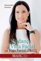 Mudança de vida facial com Yoga Facial e dicas para o seu bem estar: MASC – Método Alessandra Scavone 1709102144 Book Cover