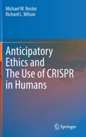 Anticipatory Ethics and The Use of CRISPR in Humans 3030983676 Book Cover