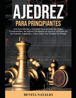 Ajedrez Para Principiantes: Una Guía Sencilla y Completa Para Aprender las Reglas Fundamentales, las Mejores Estrategias de Apertura Utilizadas por ... y Cómo Ganar Sus Partidas B0BD2N38X5 Book Cover