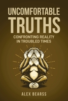 Uncomfortable truths : Confronting Reality in Troubled Times 1966625421 Book Cover