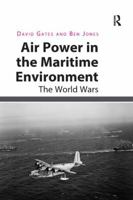 Air Power in the Maritime Environment: The World Wars 0815366760 Book Cover