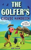 The Golfer's Excuse Handbook: Golfertainment for Good and Bad Golfers (Funny Golf Gift for Men and Women) B0BMJR3ZV8 Book Cover