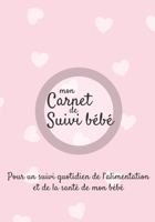 Mon carnet de suivi B�b�: Journal de bord, cahier de suivi maternel, pour b�b�, nouveau n�, nourrisson, suivi de l'alimentation et la sant� du b�b� 185 pages, 17,8 x 25,4cm Broch� fond rose avec motif 1707952531 Book Cover