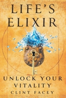 Life’s Elixir: Unlock Your Vitality B0H26YYWLX Book Cover