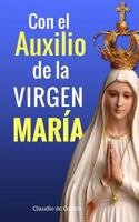 Con el Auxilio de la Virgen María: ¿No estoy yo aquí, que soy tu Madre? (Libros Católicos) 1720725764 Book Cover