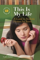 This Is My Life: A Guide to Realistic Fiction for Teens 1591589428 Book Cover