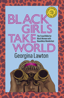 Black Girls Take World : The Travel Bible for Black Women with a Sense of Wanderlust 1741177022 Book Cover