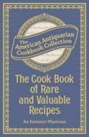 The Cook Book of Rare and Valuable Recipes 1449455115 Book Cover
