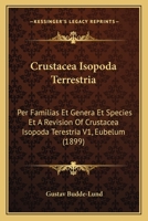 Crustacea Isopoda Terrestria: Per Familias Et Genera Et Species Et A Revision Of Crustacea Isopoda Terestria V1, Eubelum (1899) 1168114446 Book Cover