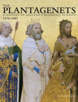 The Plantagenets: A History of England's Bloodiest Dynasty 1154-1485 1838862439 Book Cover