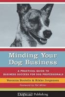 Minding Your Dog Business - A Practical Guide To Business Success For Dog Professionals 1929242743 Book Cover