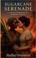 Sugarcane Serenade: A Lesbian Romance in a Burning Colony (Kissed by History: The Vault of Vows and Promises) B0G4LXWKYH Book Cover