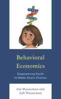 Behavioral Economics: A Guide for Youth in Making Choices 1475872569 Book Cover