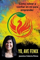 Yo, Ave Fénix: Cómo volver a confiar en mí para emprender B0BZ6QG73W Book Cover