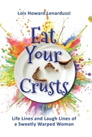 Eat Your Crusts: Life Lines and Laugh Lines of a Sweetly Warped Woman 1987813936 Book Cover