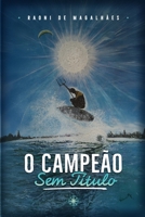 O Campeão sem Título: Uma Jornada de Superação: Navegando com Ferramentas Práticas para o Autoconhecimento e a Transformação Pessoal (Portuguese Edition) B0DQ98TLQJ Book Cover