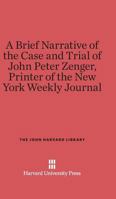 A brief narrative of the case and tryal of John Peter Zenger, printer of the New York weekly journal. B004LD1FU6 Book Cover