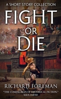 Fight or Die: A Short Story Collection. "The coming man of historical fiction." B08WYDVNW9 Book Cover