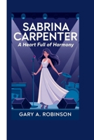 SABRINA CARPENTER: A Heart Full of Harmony B0DJ5FQ2N6 Book Cover