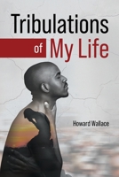Tribulations of My Life 1969919043 Book Cover