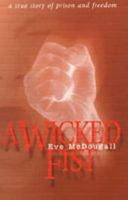 A Wicked Fist: A True Story of Prison and Freedom 1901557162 Book Cover