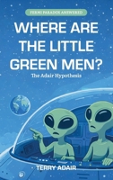 Where Are The Little Green Men?: The Adair Hypothesis B0GJ3F77GM Book Cover