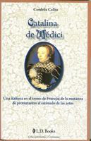 Catalina de Medici: Una Italiana en el Trono de Francia; de la Matanza de Protestantes al Estimulo de las Artes 6074571961 Book Cover