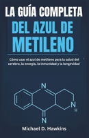 LA GUÍA COMPLETA DEL AZUL DE METILENO: Cómo usar el azul de metileno para la salud del cerebro, la energía, la inmunidad y la longevidad (Spanish Edition) B0F4MQ3LNR Book Cover
