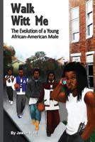 Walk Witt Me: The Evolution of a Young African-American Male 0692264949 Book Cover