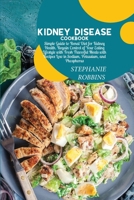 Kidney Disease Cookbook: Simple Guide to Renal Diet for Kidney Health. Regain Control of Your Eating Lifestyle with Fresh Flavorful Meals with Recipes Low in Sodium, Potassium, and Phosphorus 1914378504 Book Cover