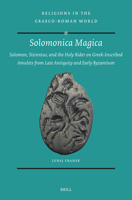 Solomonica Magica: Solomon, Sisinnius, and the Holy Rider on Greek-Inscribed Amulets from Late Antiquity and Early Byzantium (Religions in the Graeco-Roman World) 9004735267 Book Cover
