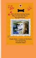 Finally Home: Lessons on Life from a Free-Spirited Dog 1451523203 Book Cover