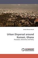 Urban Dispersal around Kumasi, Ghana: Processes, Outcomes and Policy 3838307976 Book Cover