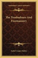 The Troubadours and Freemasonry 1425316174 Book Cover
