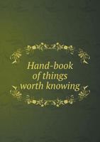 Hand-Book of Things Worth Knowing 5519015252 Book Cover