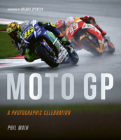 Moto GP - a photographic celebration: Over 200 photographs from the 1970s to the present day of the world's best riders, bikes and GP circuits 1781317534 Book Cover