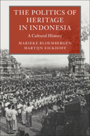 The Politics of Heritage in Indonesia: A Cultural History 1108499023 Book Cover